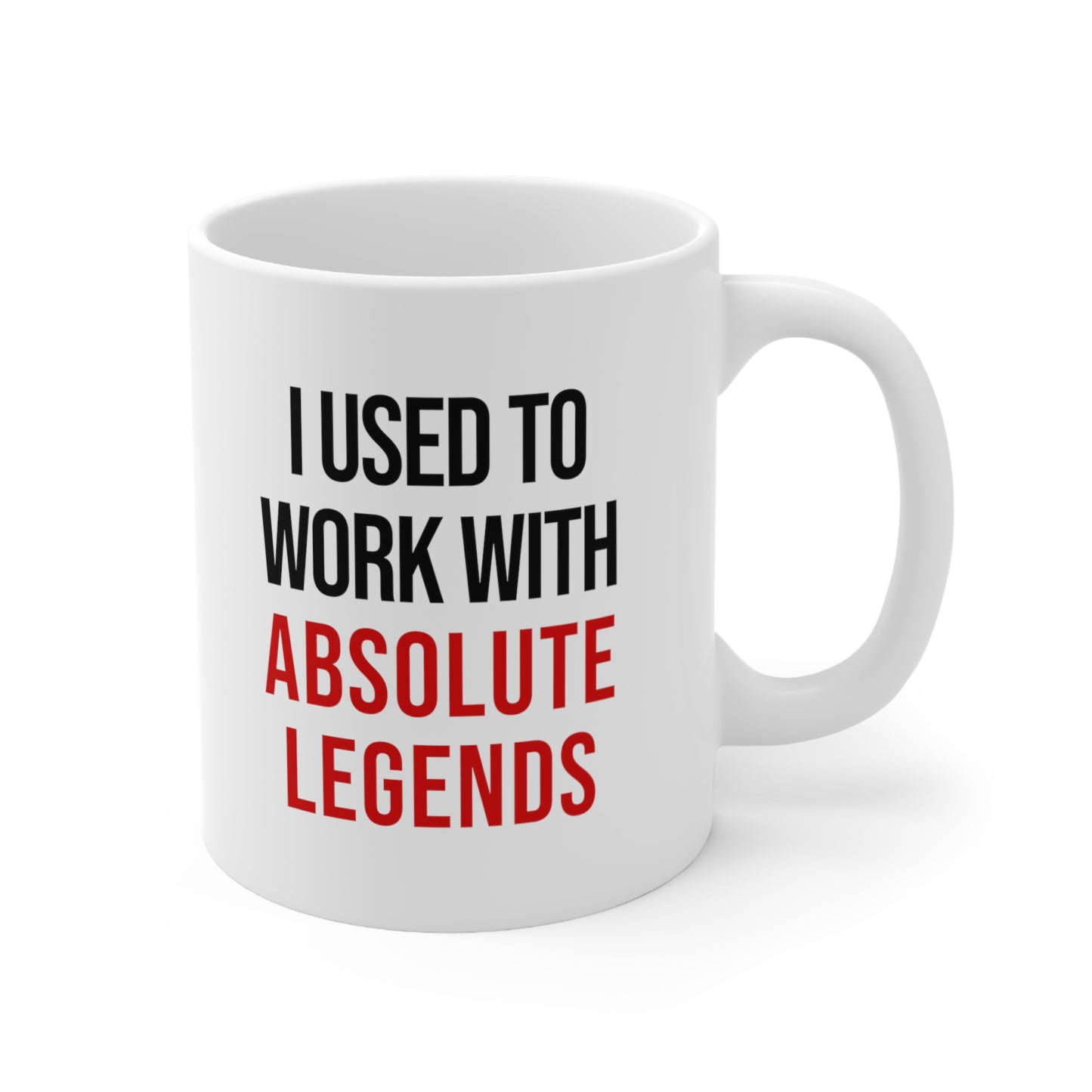 I Used to Work with Absolute Legends Coffee Mug 11oz