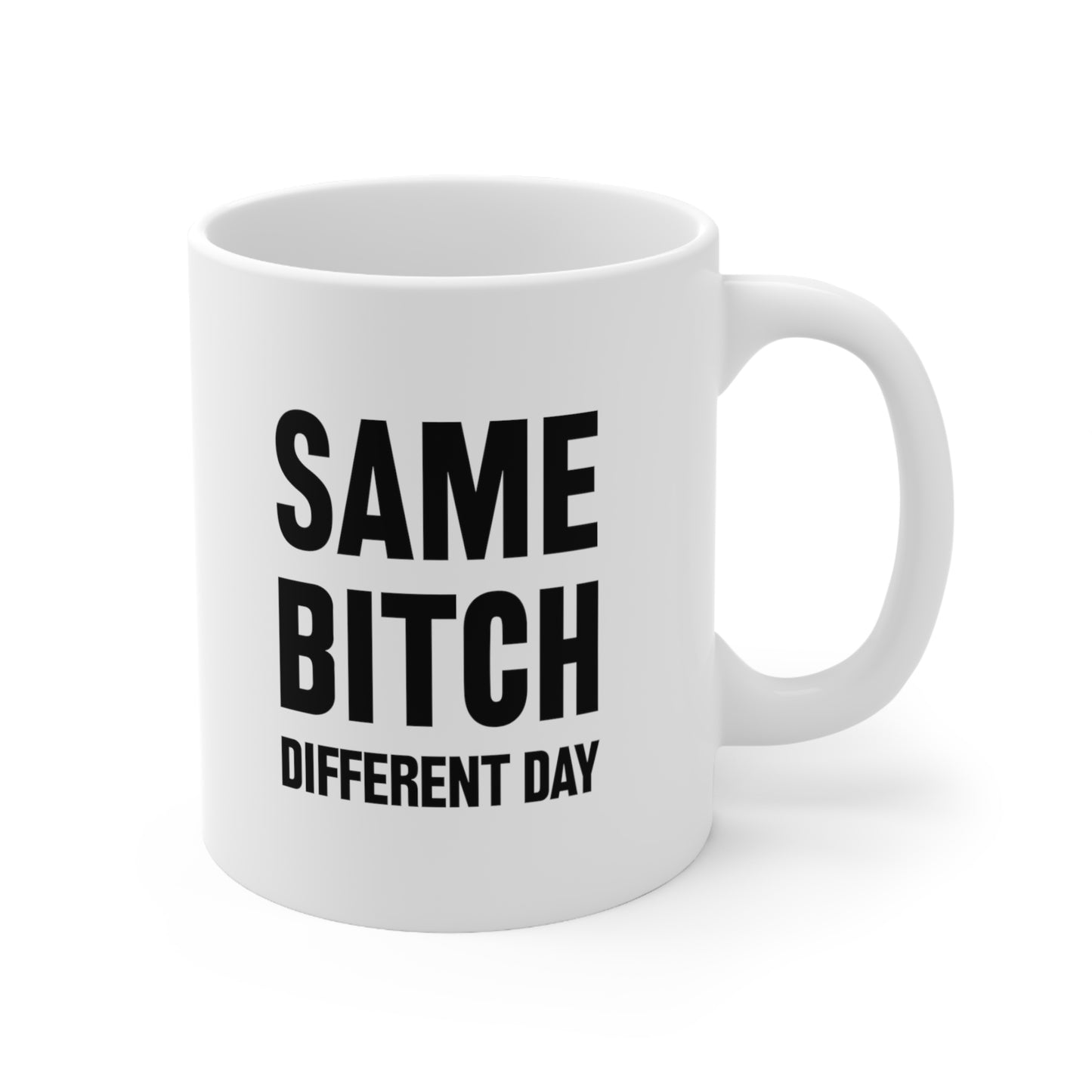Same Bitch Different Day Coffee Mug 11oz