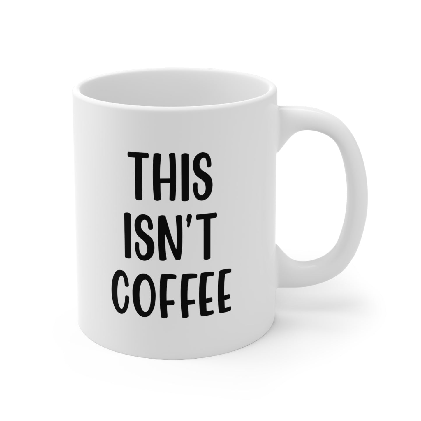 This Isn't Coffee Mug 11oz