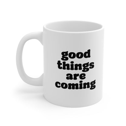 Good Things are Coming Coffee Mug