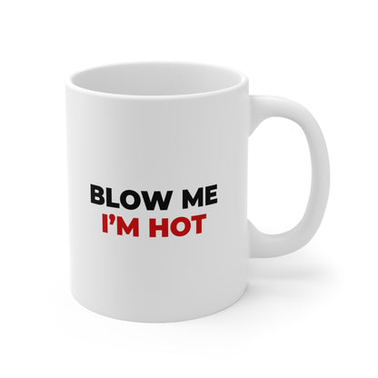 Blow Me I'm Hot Coffee Mug 11oz