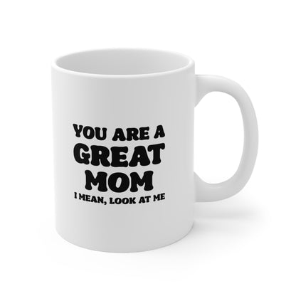 You Are A Great Mom Coffee Mug 11oz