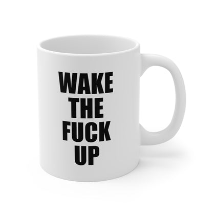 Wake The F Up Coffee Mug 11oz