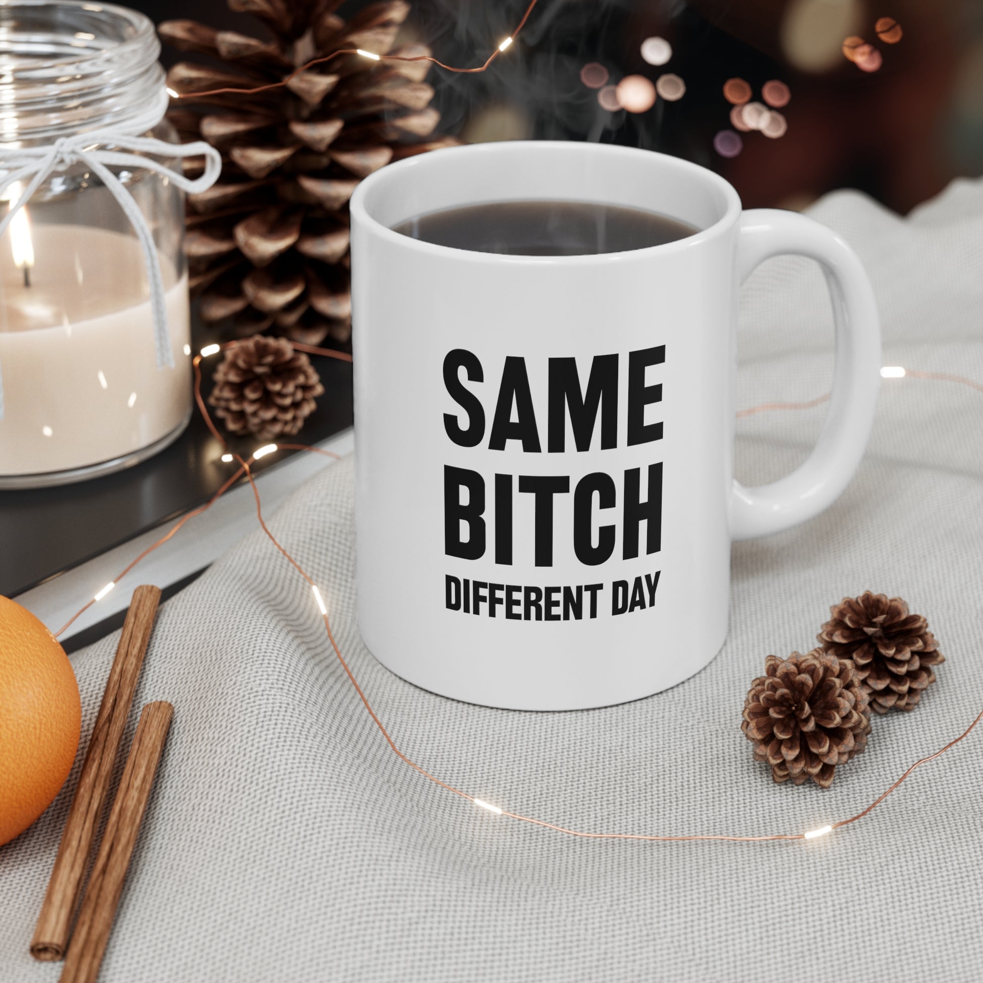 Same Bitch Different Day Coffee Cup 11oz