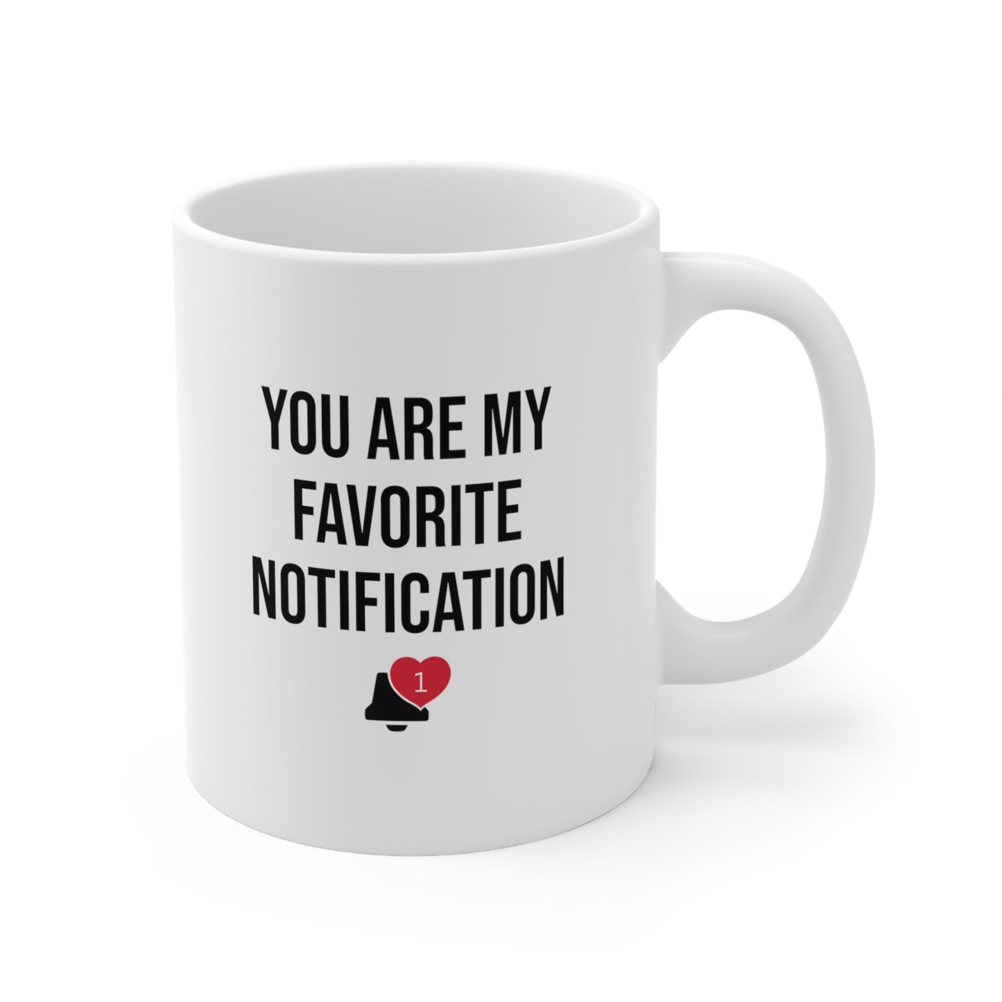 You are my favorite notification Coffee Mug 11oz