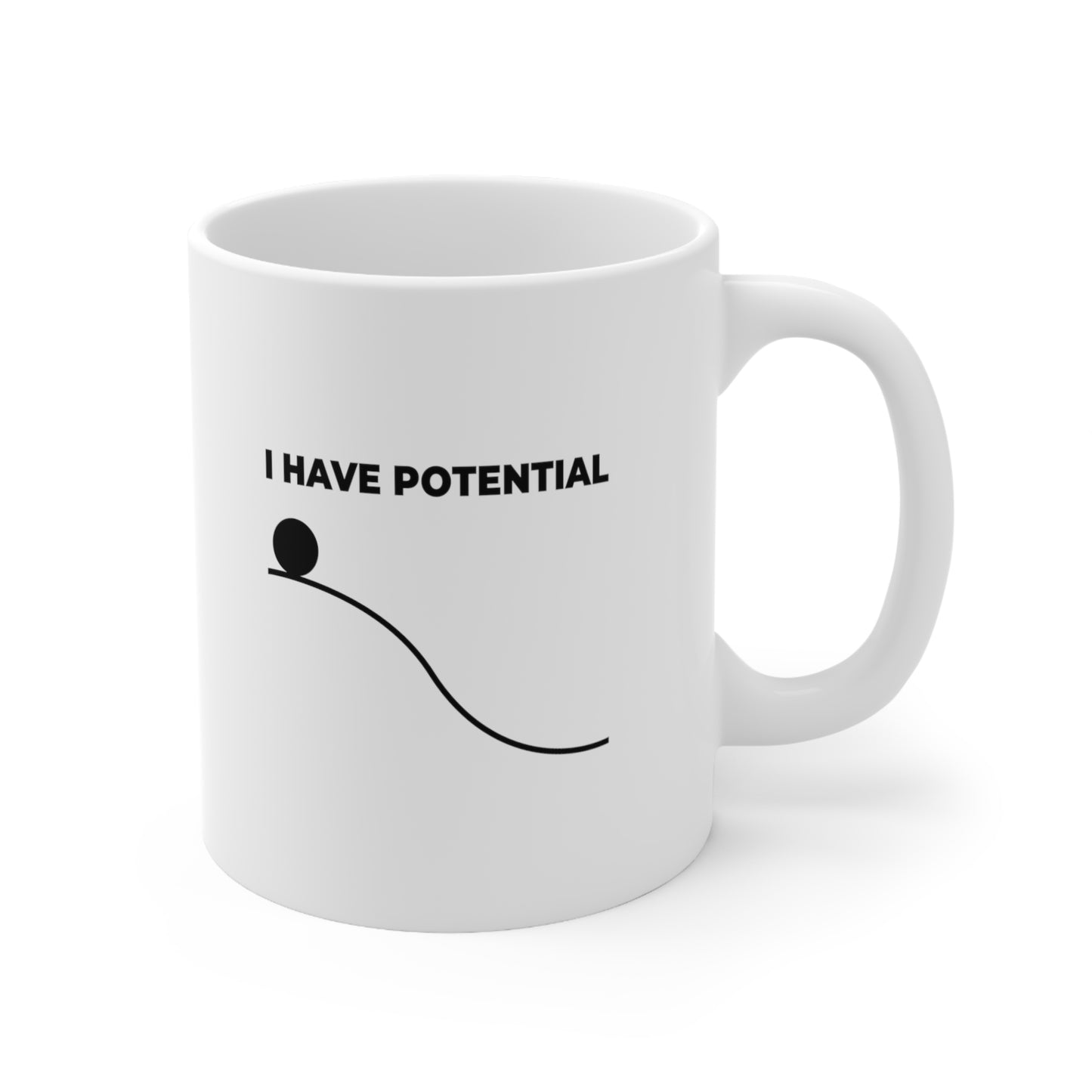 I Have Potential Coffee Mug 11oz