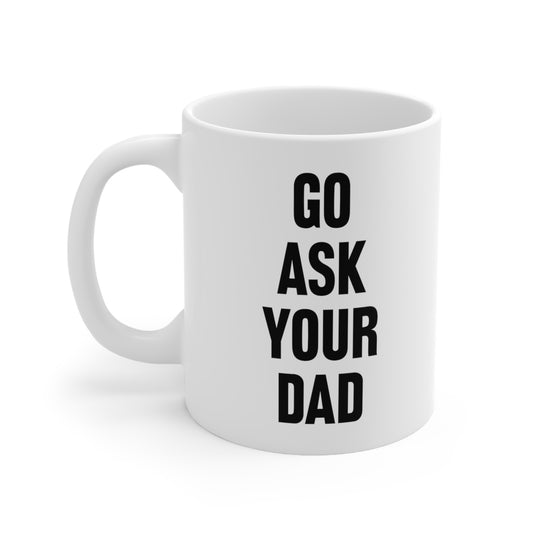 Go Ask Your Dad Coffee Mug
