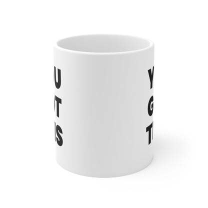 You Got This Coffee Mug 11oz