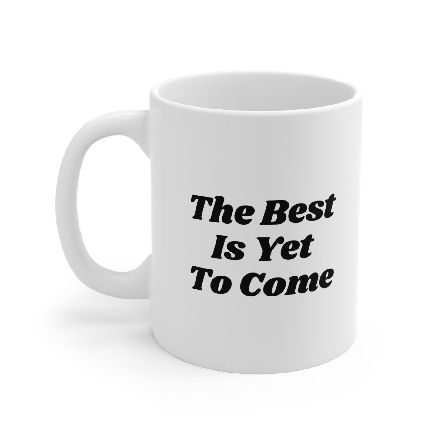 The Best Is Yet To Come Coffee Mug