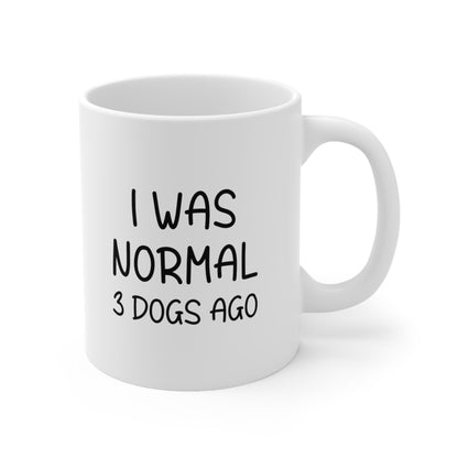 I Was Normal 3 Dogs Ago Coffee Mug 11oz