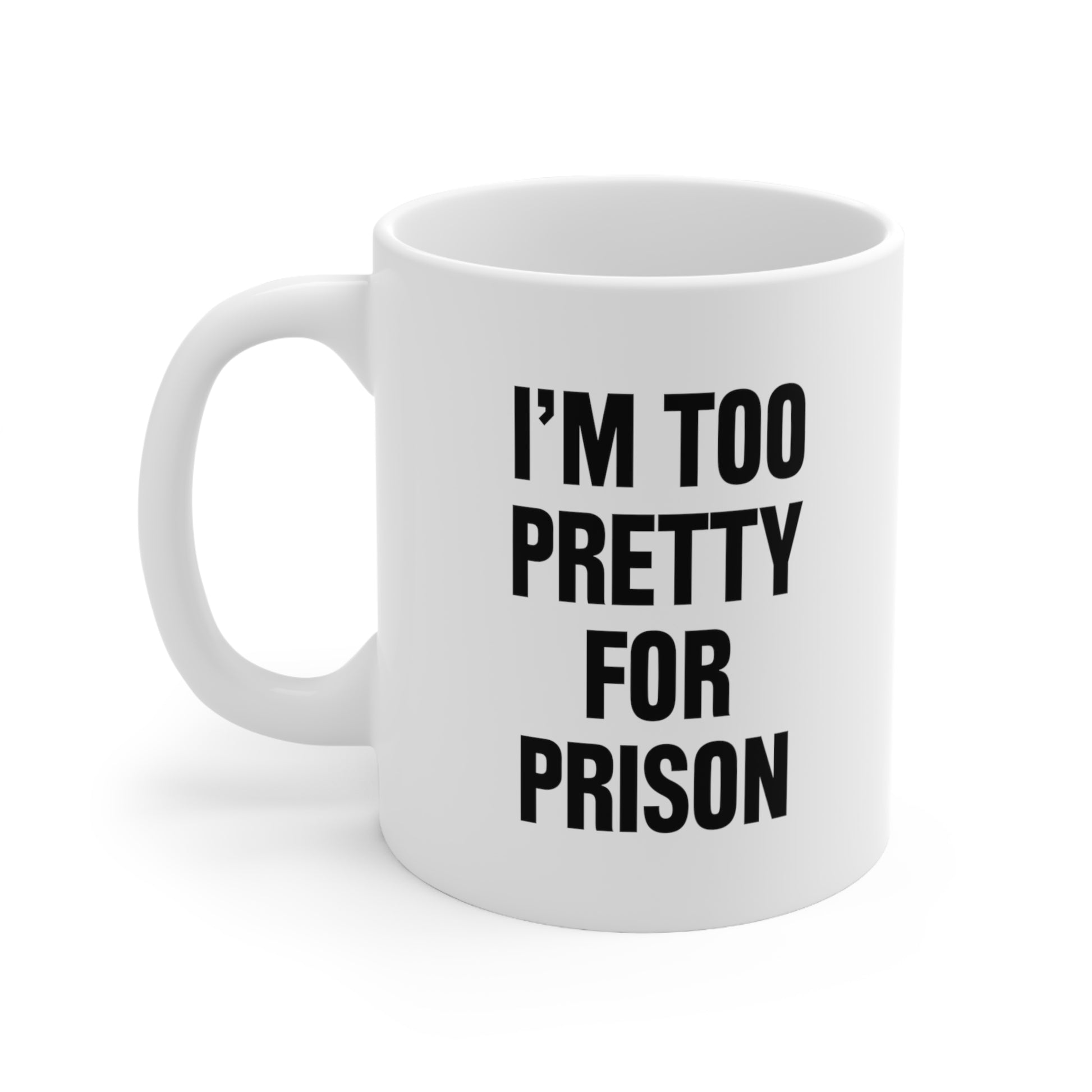 I am too pretty for prison Coffee Mug