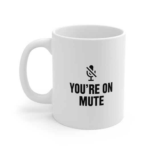 You're on mute Coffee Mug 11oz