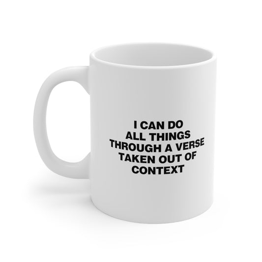 I can do all things through a verse taken out of context Coffee Mug