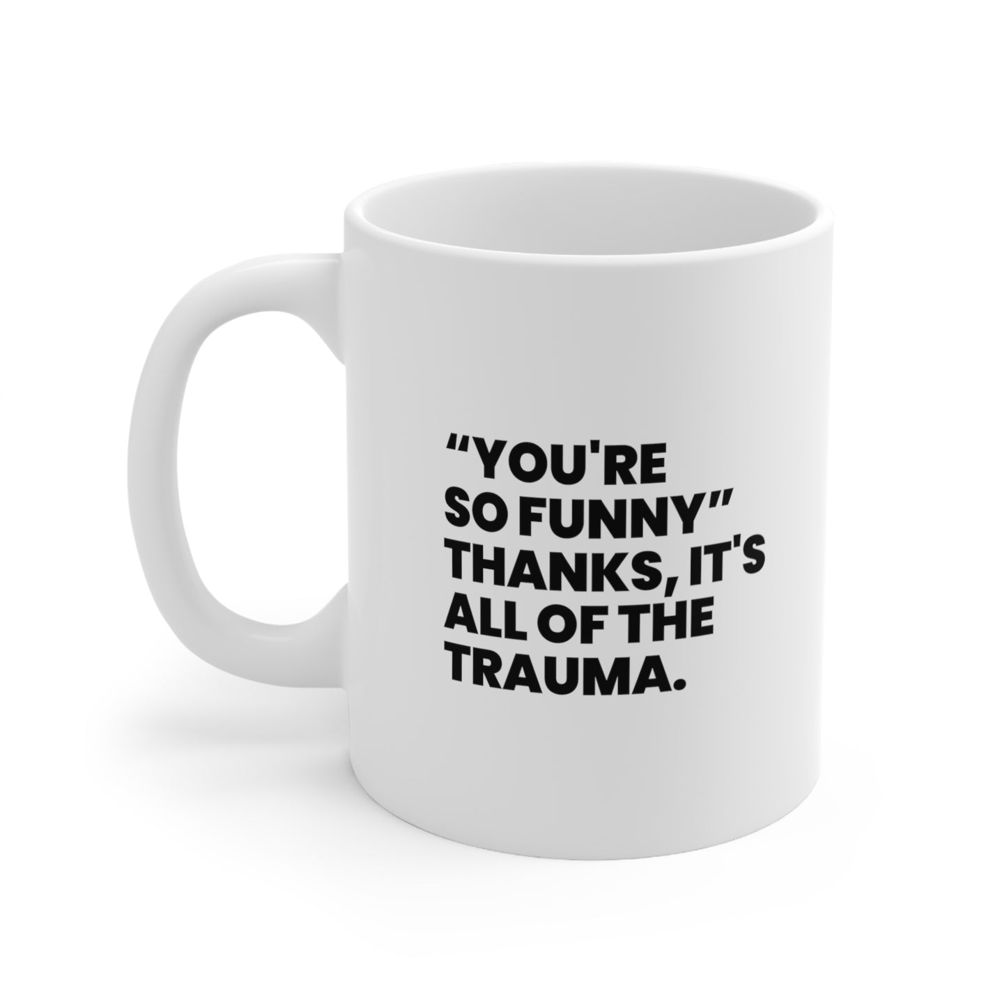 You're So Funny Thanks It's All of the Trauma Coffee Mug