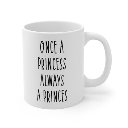 Once a Princess Always a Princes Coffee Mug 11oz