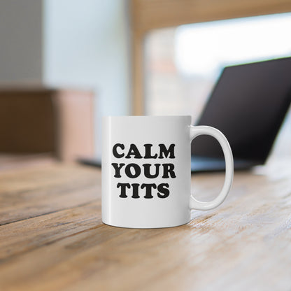 11oz ceramic mug with quote Calm Your Tits