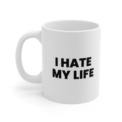 I Hate My Life Coffee Mug