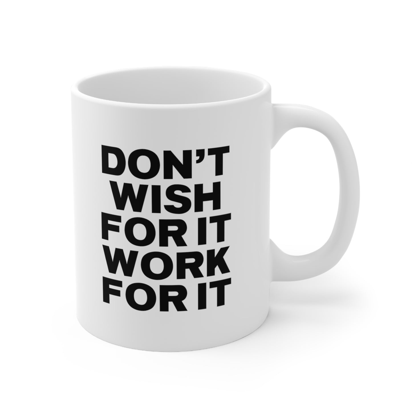 Don't Wish for It, Work for It Coffee Mug 11oz