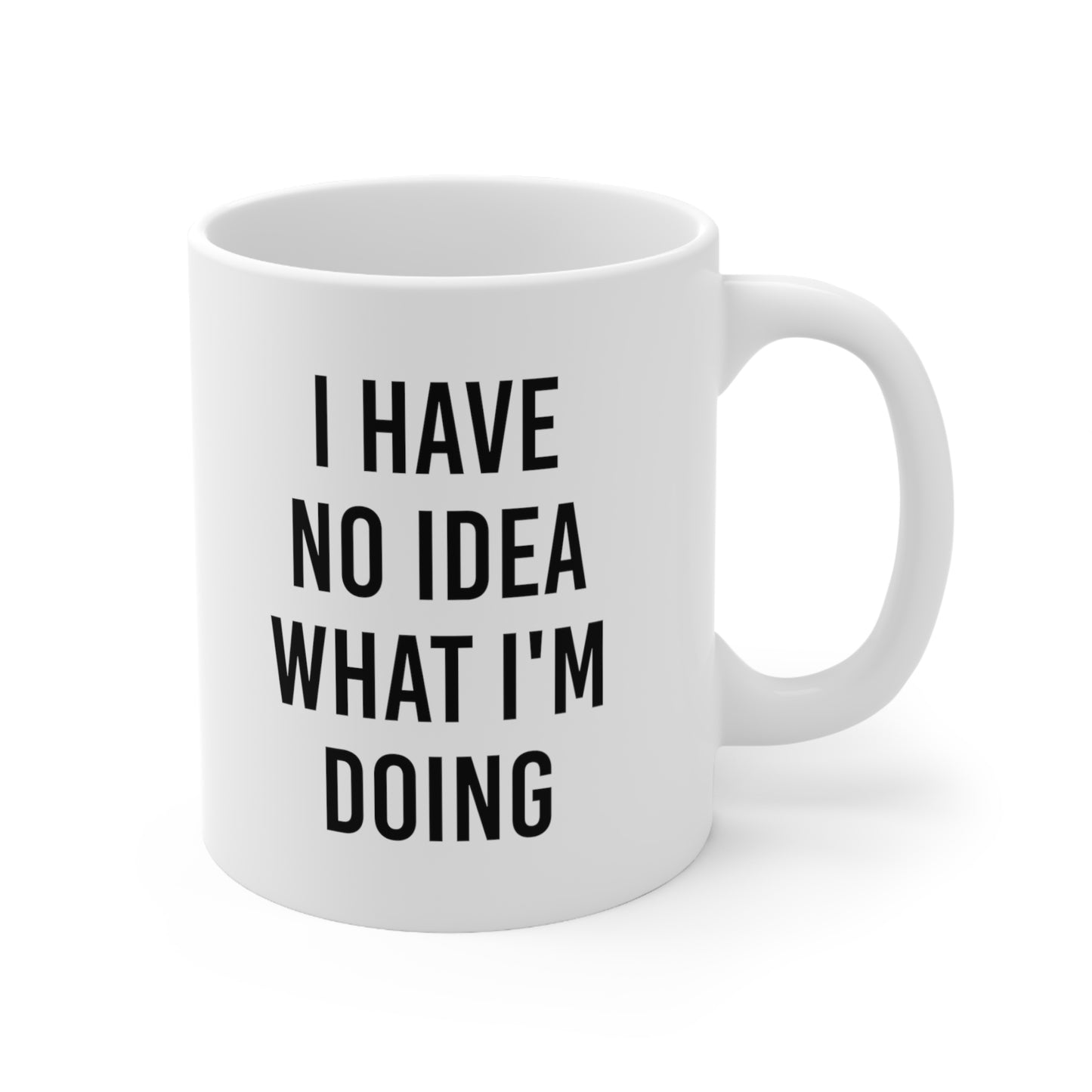 I Have No Idea What I'm Doing Coffee Mug 11oz