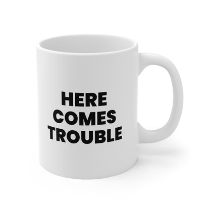 Here Comes Trouble Coffee Mug 11oz
