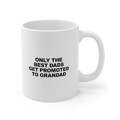 Only the best dads get promoted to grandad Coffee Mug 11oz