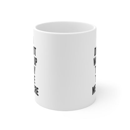 You did not wake up today to be mediocre Coffee Mug 11oz