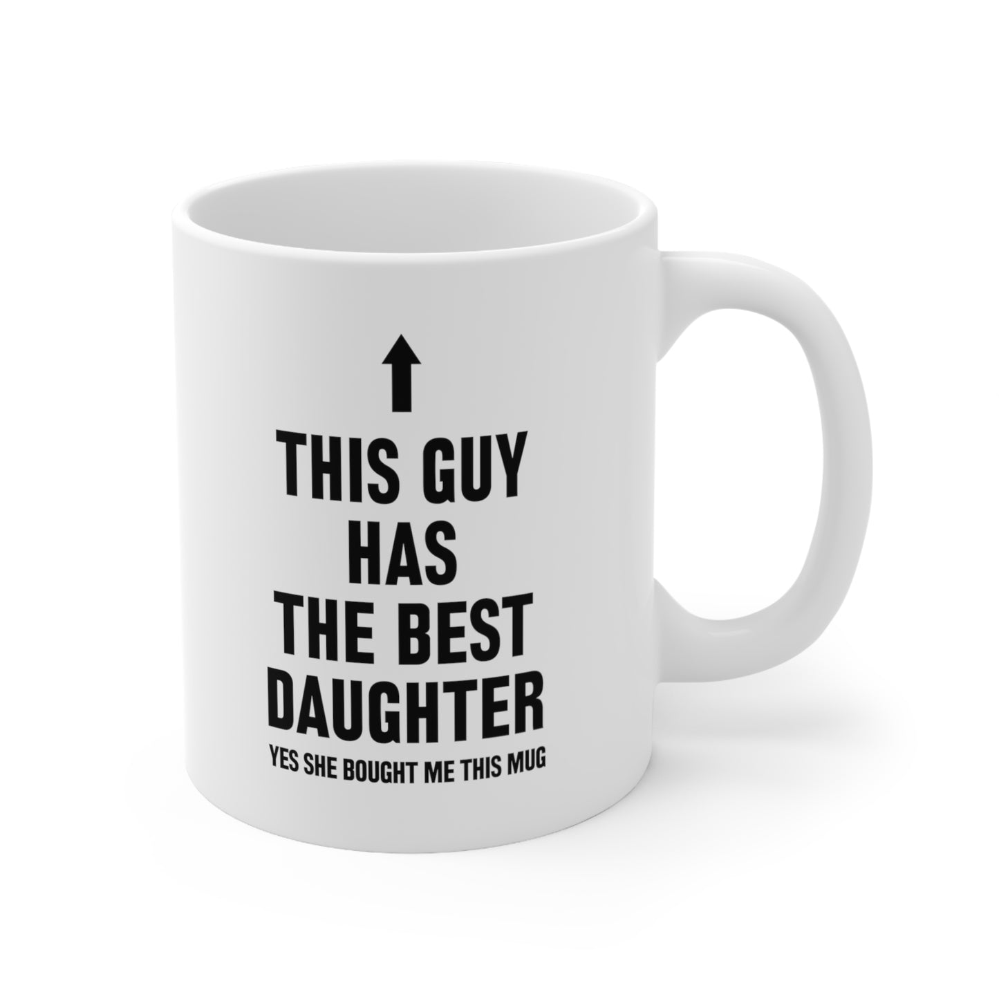 This Guy Has The Best Daughter Yes She Bought Me This Mug Coffee Cup 11oz