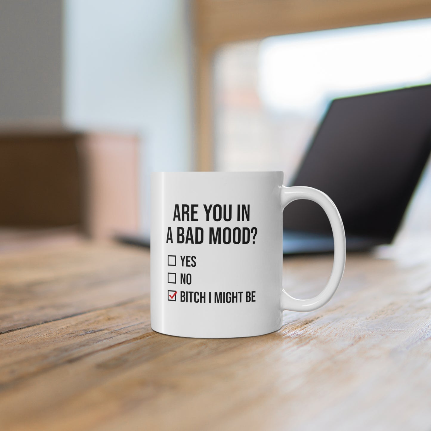 11oz ceramic mug with quote Are You In A Bad Mood