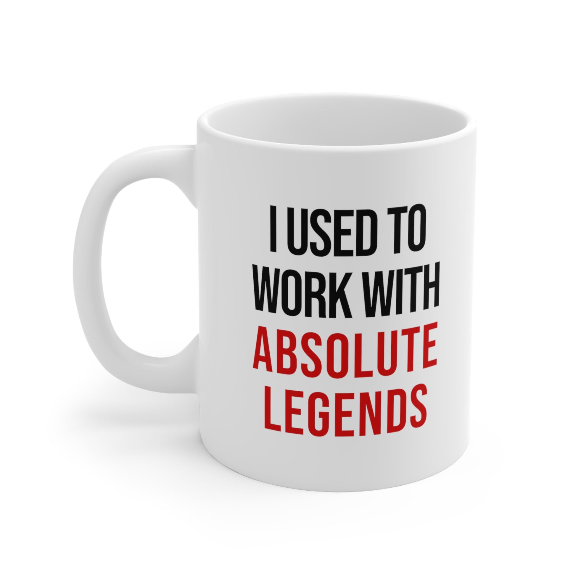 I Used to Work with Absolute Legends Coffee Mug
