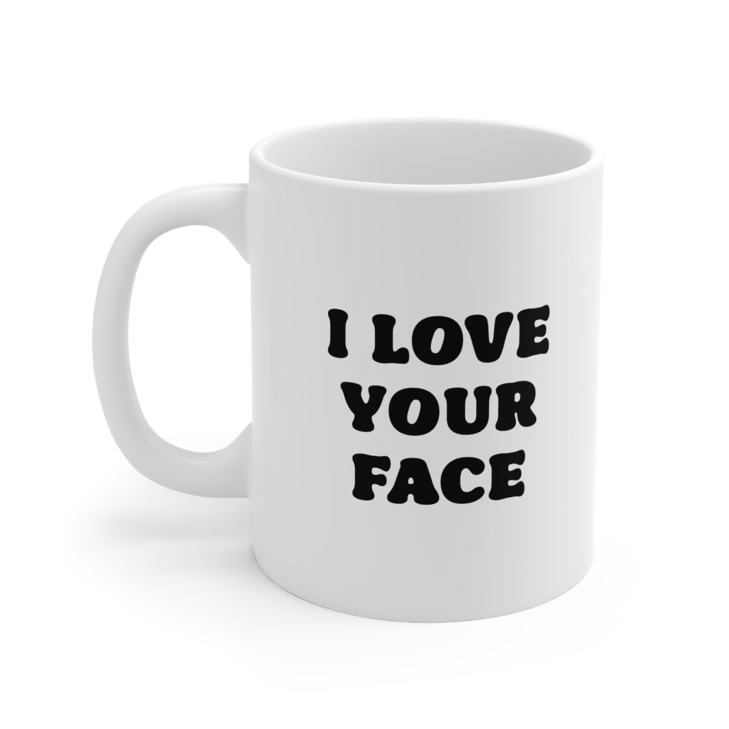 I love your face Coffee Mug