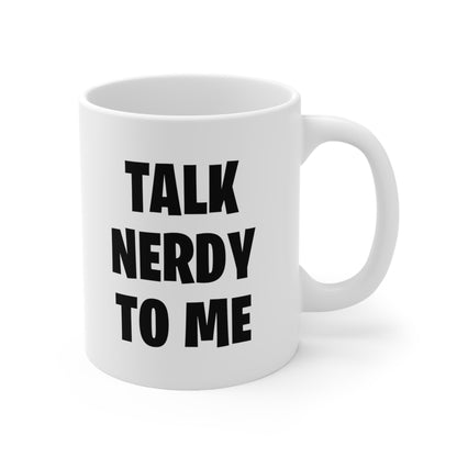 Talk Nerdy To Me Coffee Mug 11oz