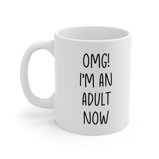 OMG I Am An Adult Now Coffee Mug 11oz