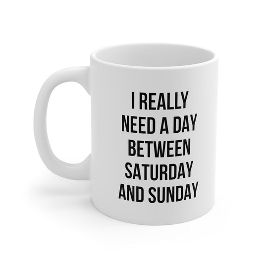 I Really Need a Day Between Saturday and Sunday Coffee Mug 