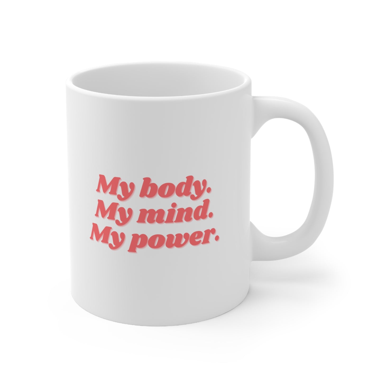 My Body My Mind My Power Coffee Mug 11oz