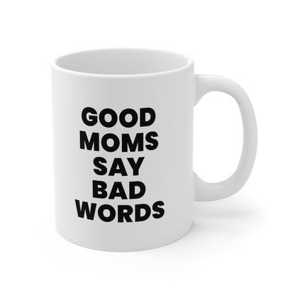 Good Moms Say Bad Words Coffee Mug 11oz