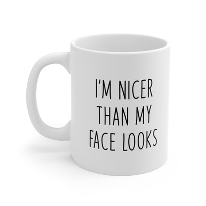 I'm nicer than my face looks Coffee Mug 11oz