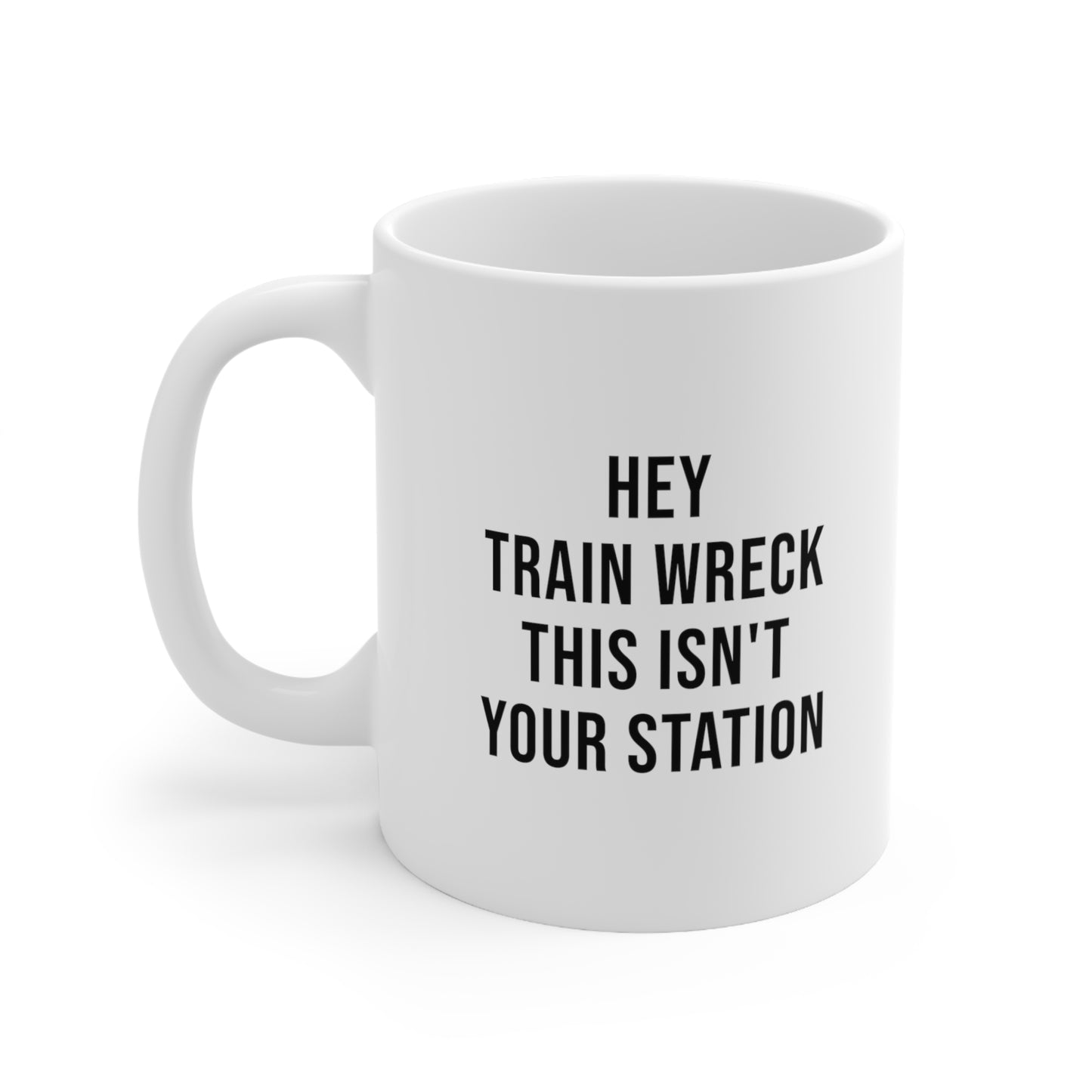 Hey Train Wreck This Isn't Your Station Coffee Mug