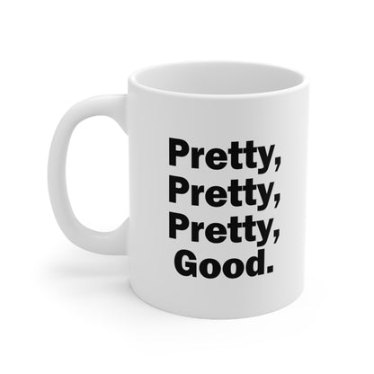 Pretty Pretty Pretty Good Coffee Mug