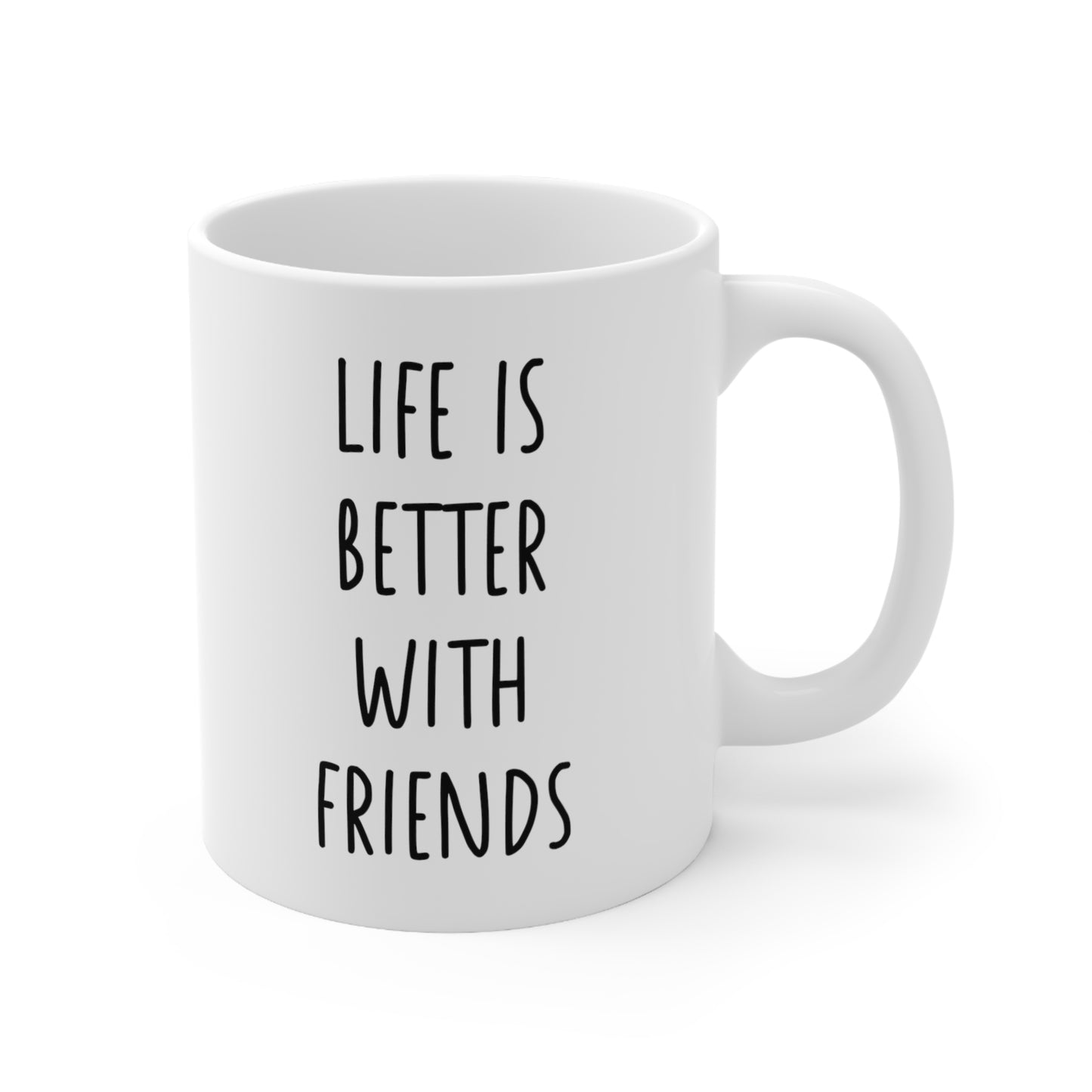 Life Is Better With Friends Coffee Mug 11oz