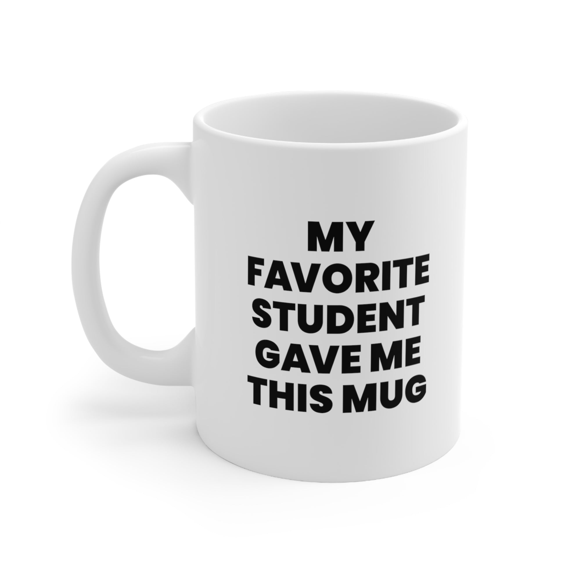 My Favorite Student Gave Me This Mug Coffee