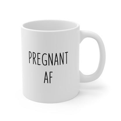 Pregnant AF Coffee Mug 11oz