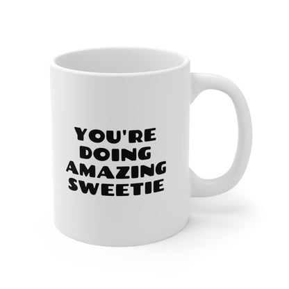 You Are Doing Amazing Sweetie Coffee Mug 11oz