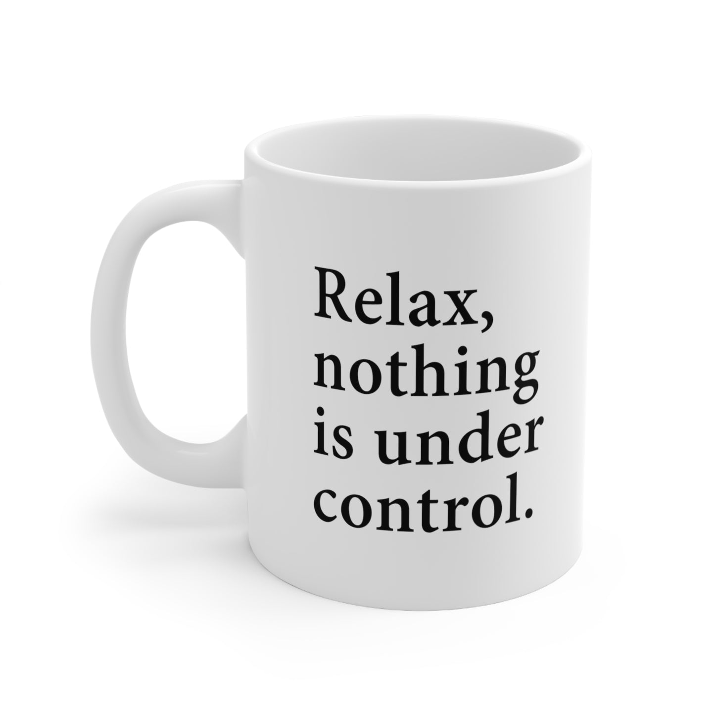 Relax Nothing Is Under Control Coffee Mug 11oz