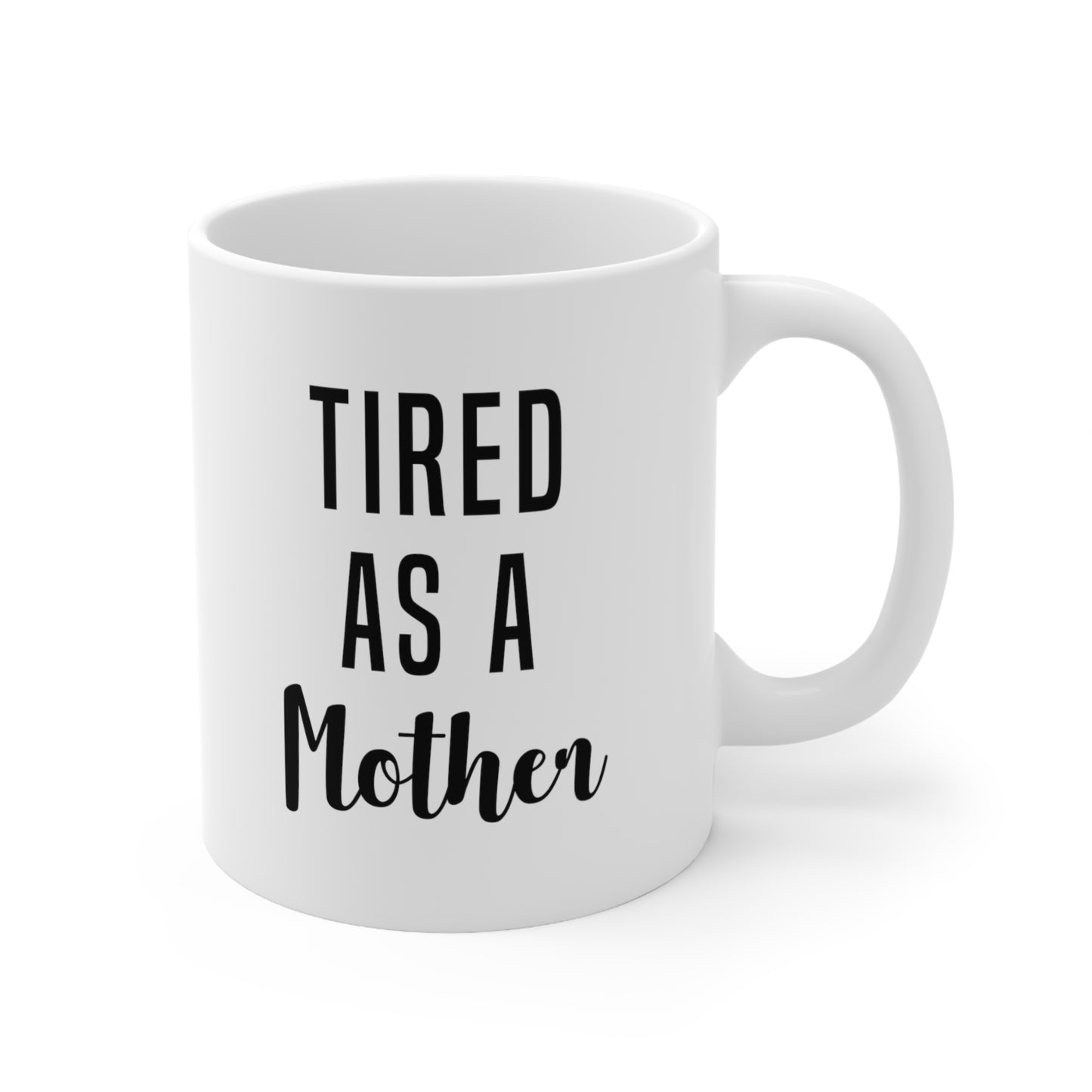 Tired as a Mother Coffee Mug 11oz