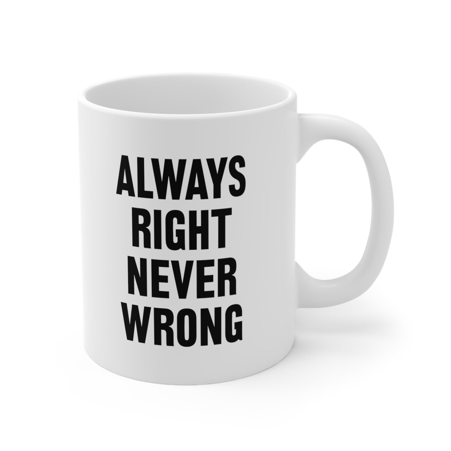 Always Right Never Wrong Coffee Mug 11oz