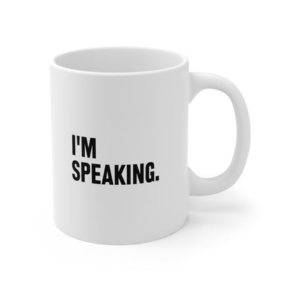 I'm Speaking Coffee Mug 11oz