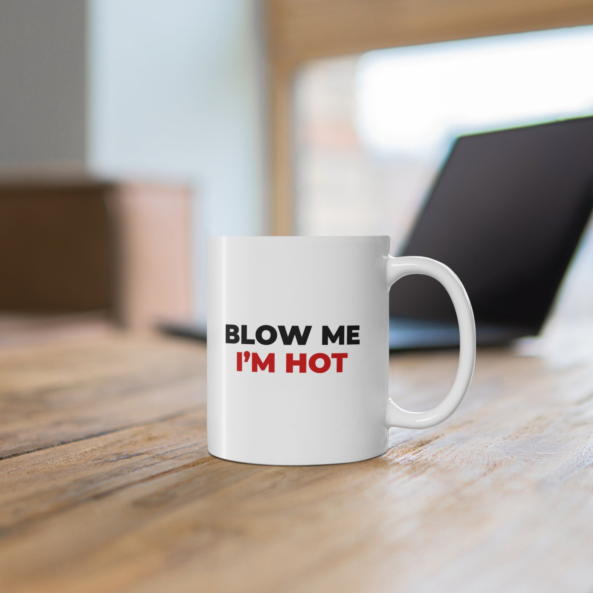 11oz ceramic mug with quote Blow Me I'm Hot