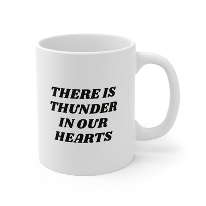 There Is Thunder In Our Hearts Coffee Mug 11oz