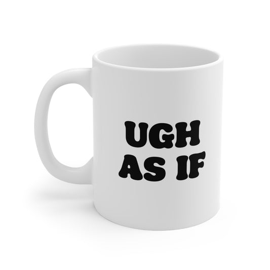 Ugh As If Coffee Mug