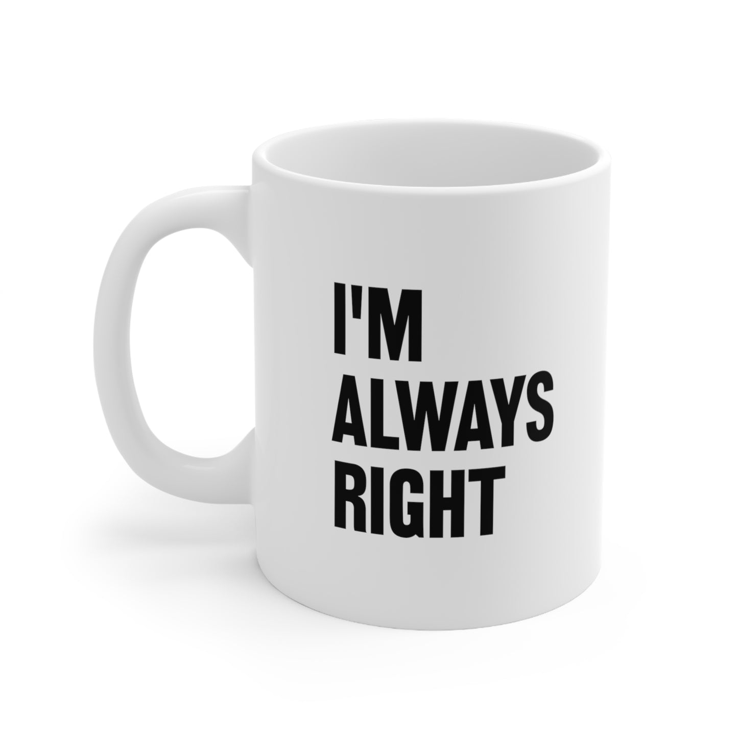 I'm Always Right Coffee Mug